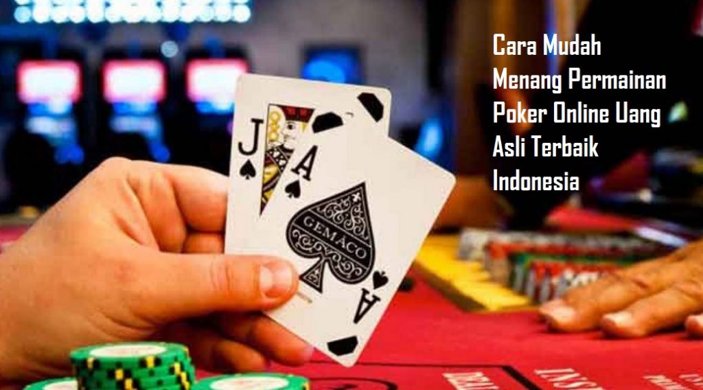 Cara Mudah Menang Permainan Poker Online Uang Asli Terbaik Indonesia
