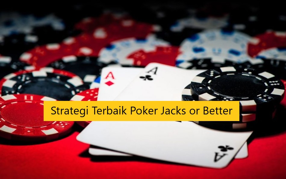 Strategi Terbaik Poker Jacks or Better